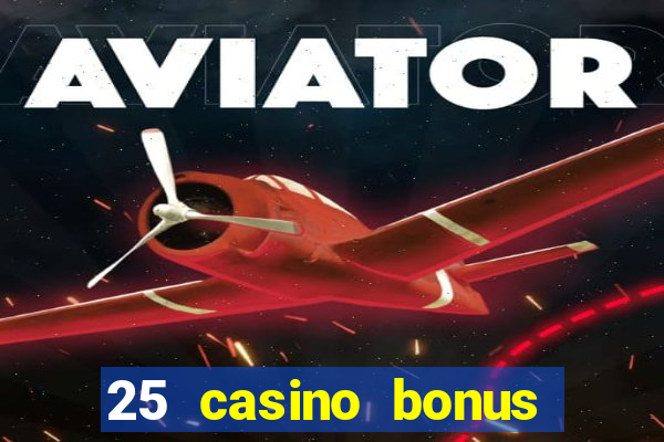 25 casino bonus ohne einzahlung