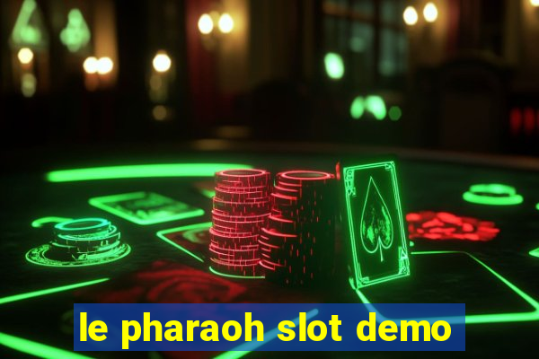 le pharaoh slot demo