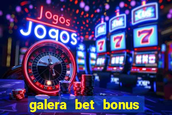 galera bet bonus de cadastro