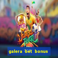 galera bet bonus de cadastro