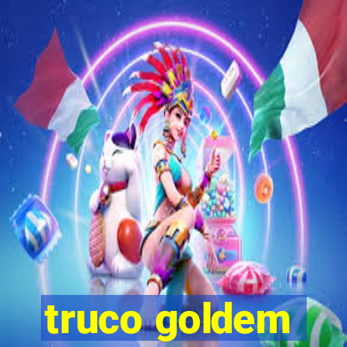 truco goldem