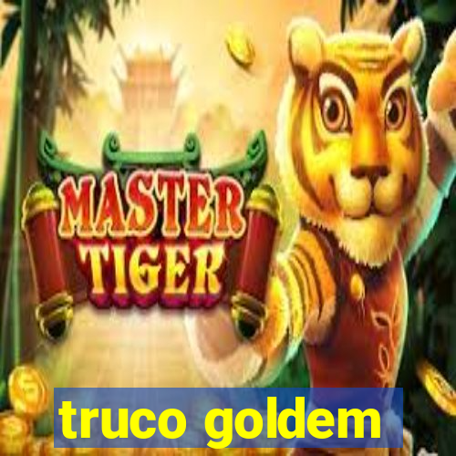 truco goldem