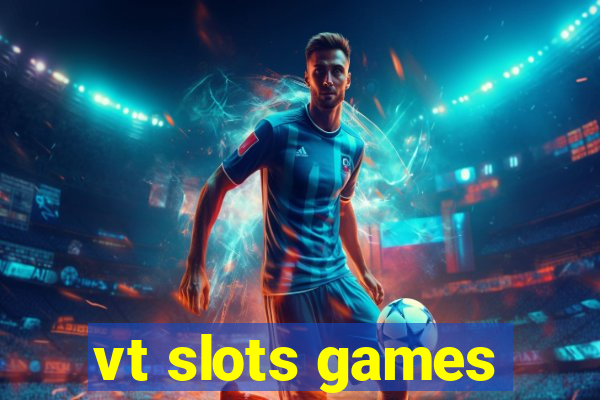 vt slots games