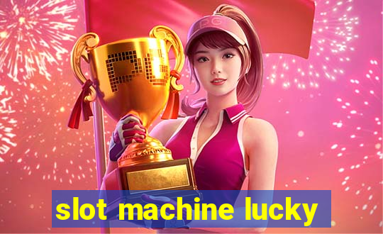 slot machine lucky