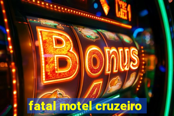 fatal motel cruzeiro