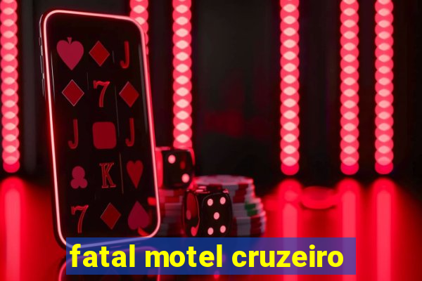 fatal motel cruzeiro