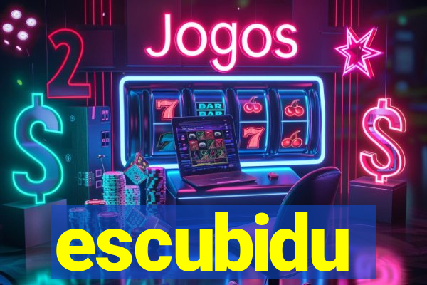 escubidu