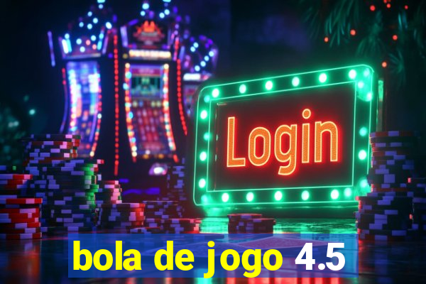 bola de jogo 4.5