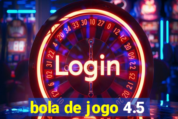 bola de jogo 4.5