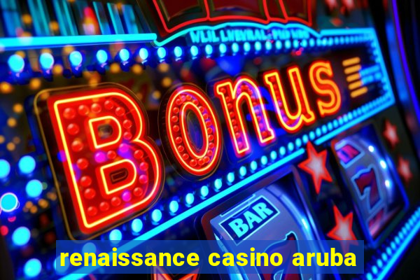 renaissance casino aruba