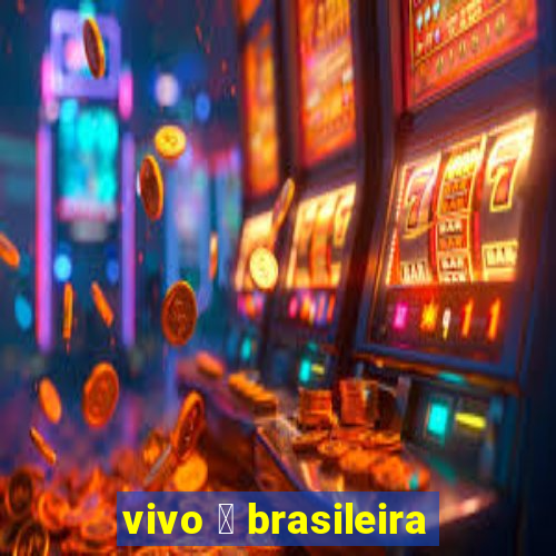 vivo 茅 brasileira