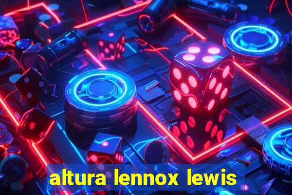 altura lennox lewis