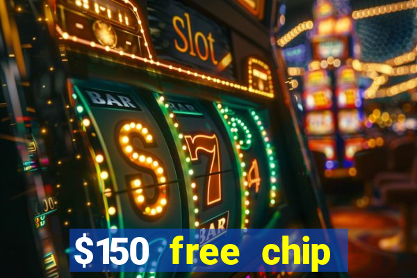 $150 free chip casinos 2022