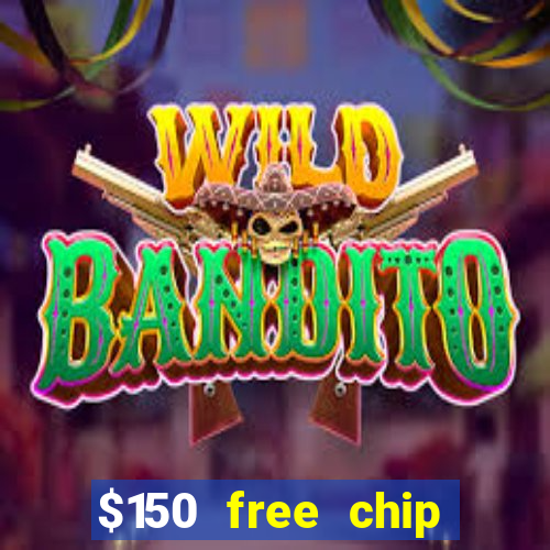 $150 free chip casinos 2022