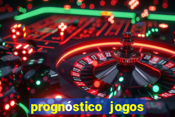 prognóstico jogos de hoje