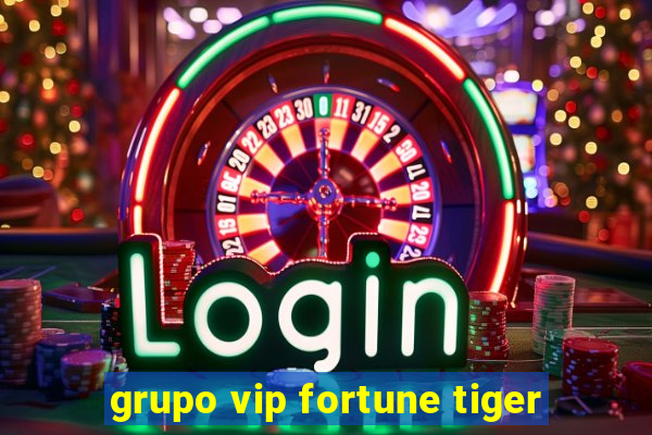 grupo vip fortune tiger