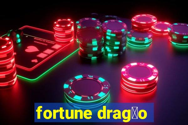 fortune drag茫o