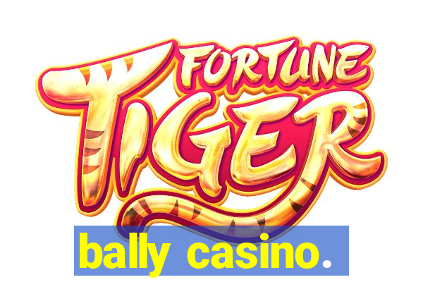 bally casino.