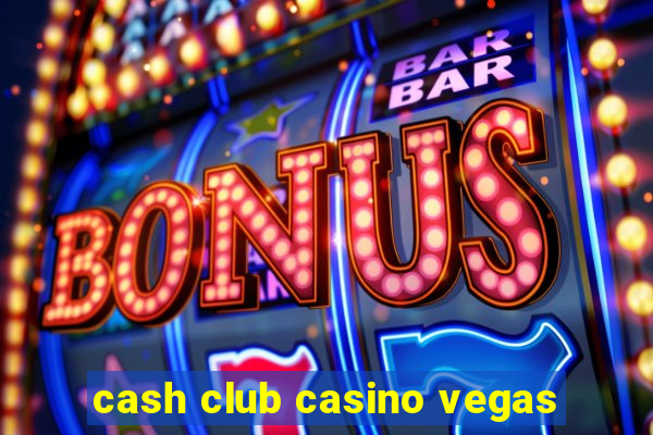 cash club casino vegas