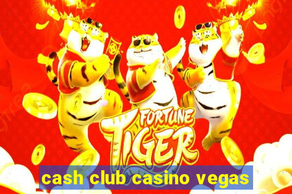 cash club casino vegas