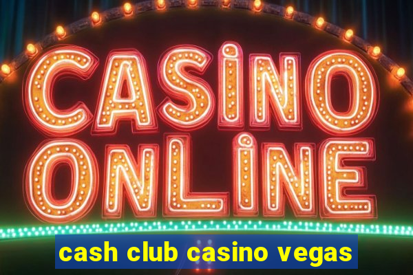 cash club casino vegas