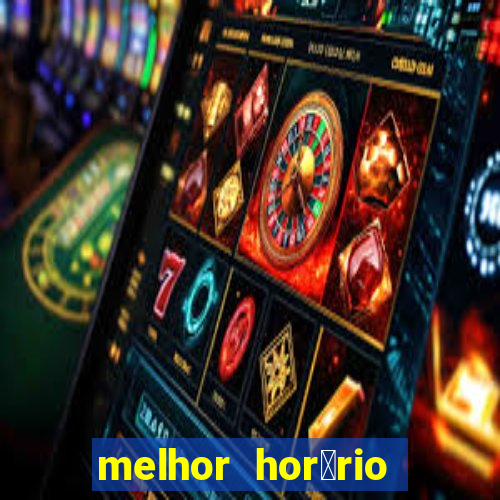 melhor hor谩rio para jogar slots