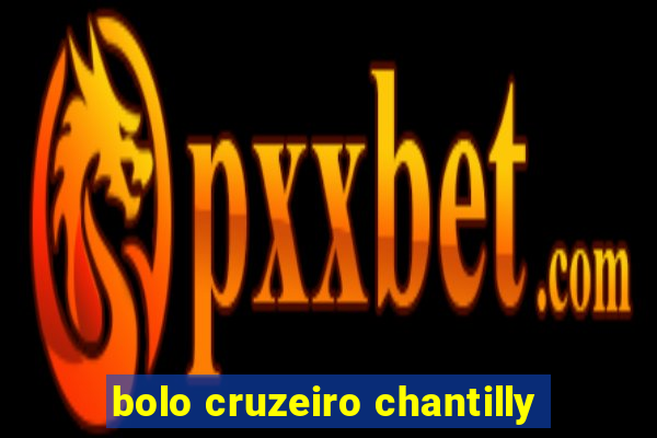 bolo cruzeiro chantilly