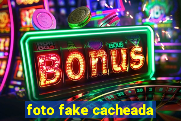 foto fake cacheada