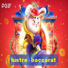 lustre baccarat mais caro