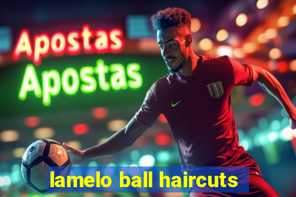 lamelo ball haircuts