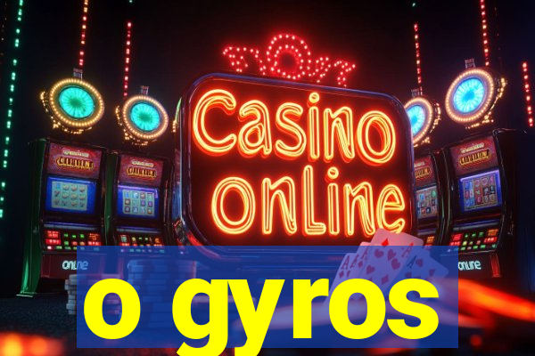 o gyros