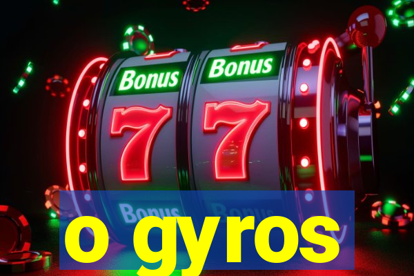 o gyros