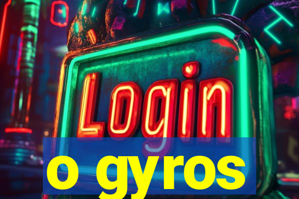 o gyros