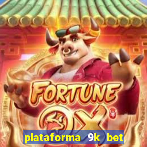 plataforma 9k bet é confiável