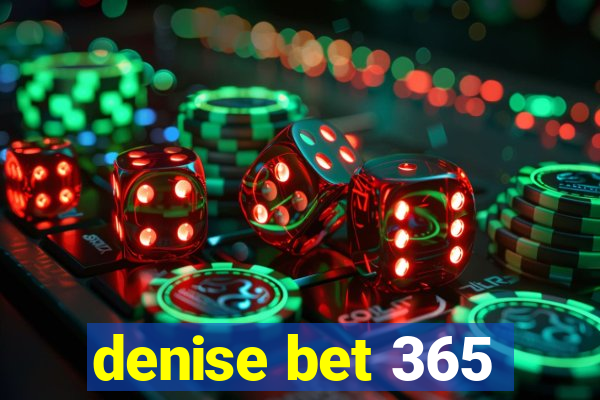 denise bet 365