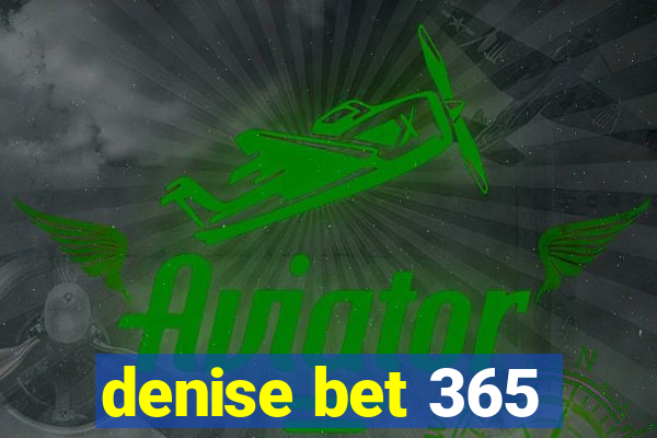 denise bet 365