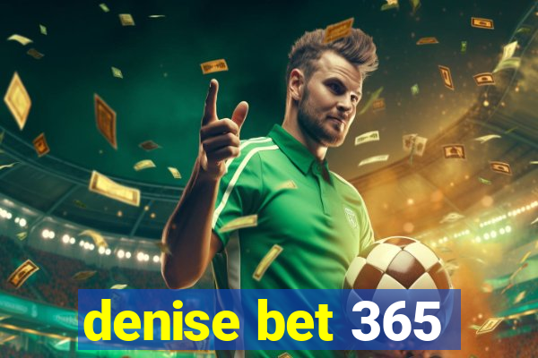 denise bet 365