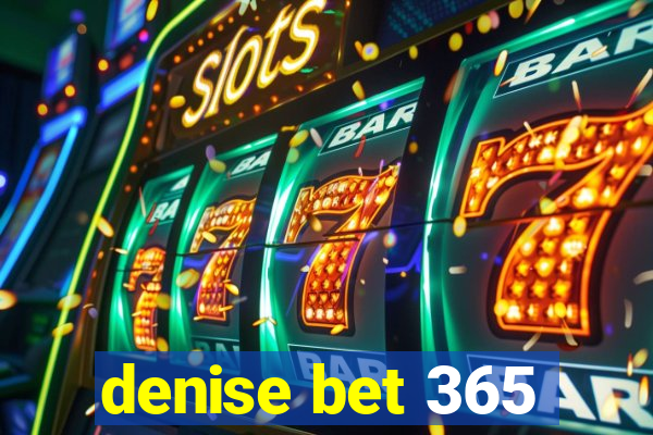 denise bet 365