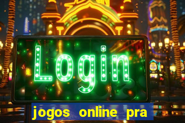 jogos online pra ganhar dinheiro