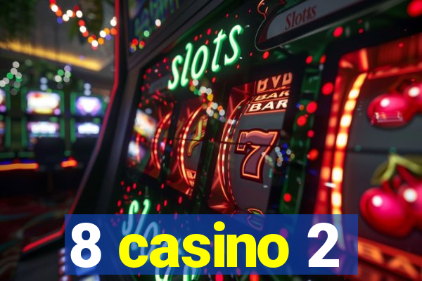 8 casino 2