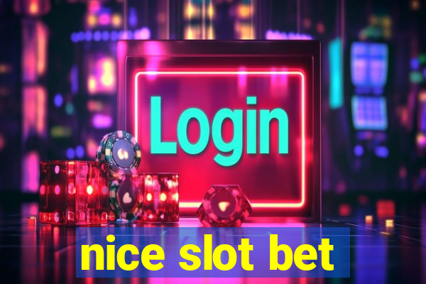 nice slot bet