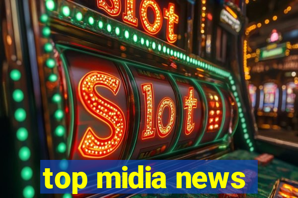 top midia news