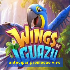 antecipar promocao vivo