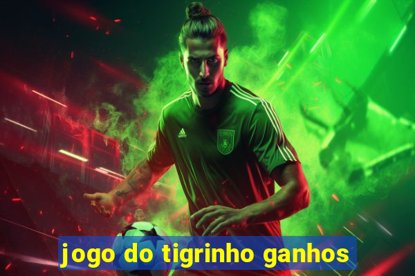 jogo do tigrinho ganhos