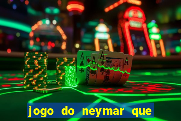 jogo do neymar que da dinheiro