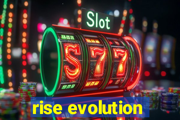 rise evolution