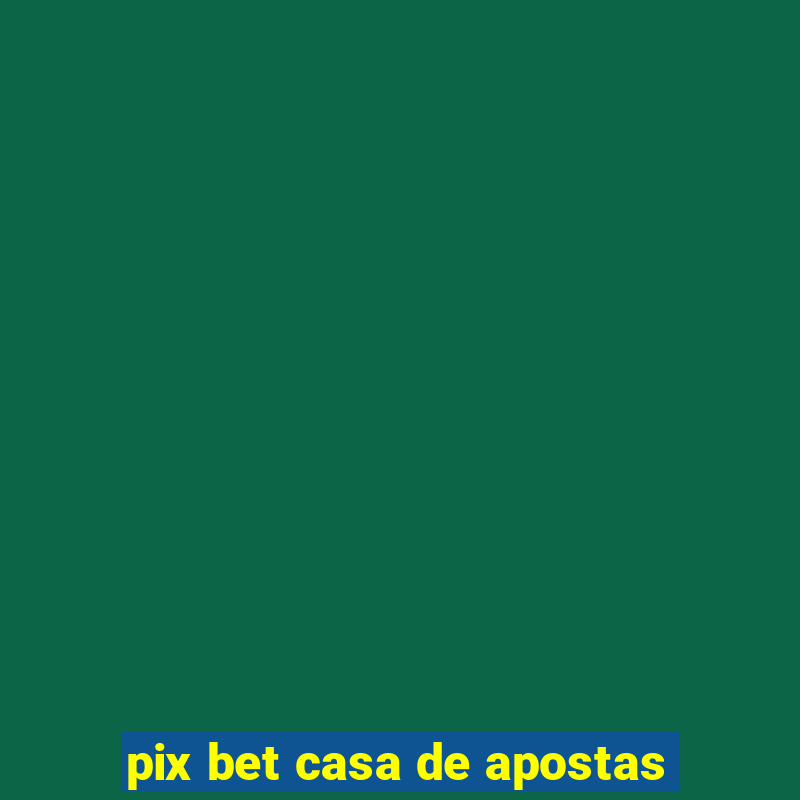 pix bet casa de apostas