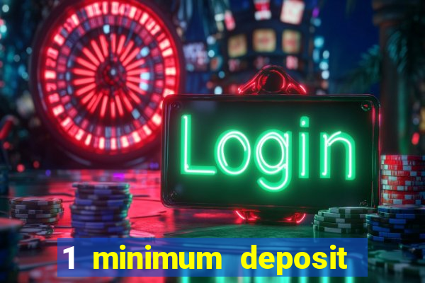 1 minimum deposit mobile casino