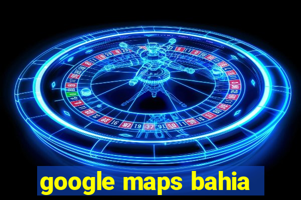 google maps bahia