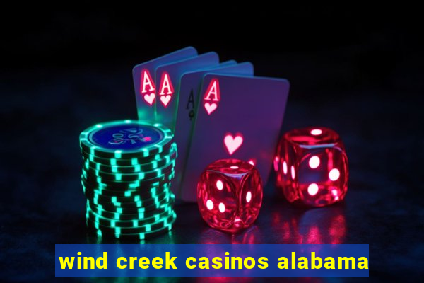 wind creek casinos alabama